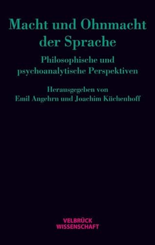 Macht und Ohnmacht der Sprache: Philosophische und psychoanalytische Perspektiven von Velbrück